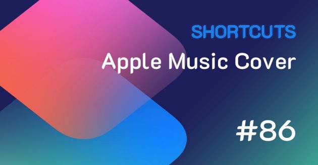Shortcuts #86: Come scaricare le copertine da Apple Music