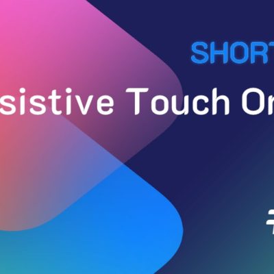 Shortcuts #97: Come attivare e disattivare Assistive Touch