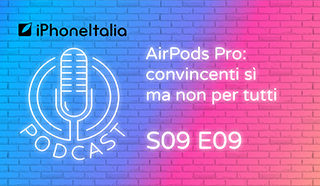 AirPods Pro: convincenti sì ma non per tutti – iPhoneItalia Podcast S09E09