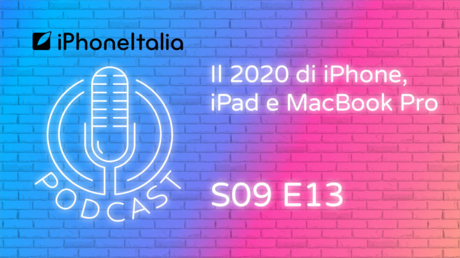 Il 2020 di iPhone, iPad e MacBook Pro – iPhoneItalia Podcast S09E13