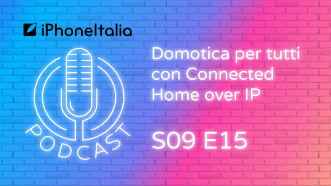 Domotica per tutti con Connected Home over IP – iPhoneItalia Podcast S09E15