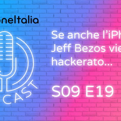Se anche l’iPhone di Jeff Bezos viene hackerato… – iPhoneItalia Podcast S09E19