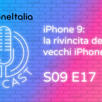 iPhone 9: la rivincita dei vecchi iPhone – iPhoneItalia Podcast S09E17