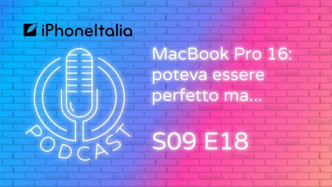 MacBook Pro 16″: poteva essere perfetto ma… – iPhoneItalia Podcast S09E18