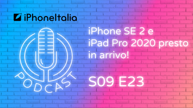 iPhone SE 2 e iPad Pro 2020 presto in arrivo! – iPhoneItalia Podcast S09E23