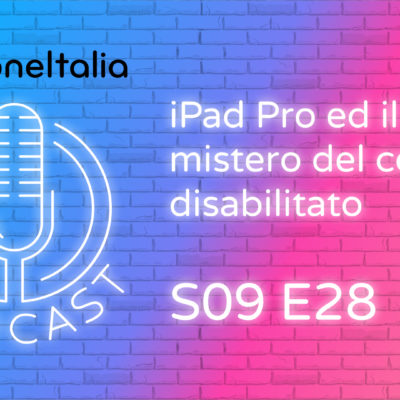 iPad Pro ed il mistero del core disabilitato – iPhoneItalia Podcast S09E28