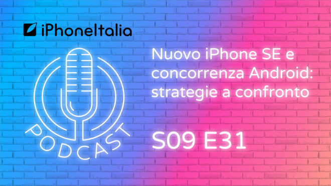 Nuovo iPhone SE e concorrenza Android: strategie a confronto – iPhoneItalia Podcast S09E31