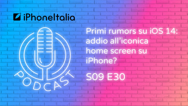 Primi rumors su iOS 14: addio all’iconica home screen su iPhone? – iPhoneItalia Podcast S09E30