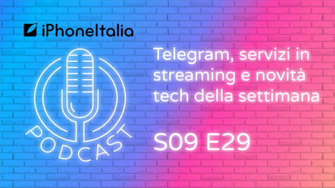 Telegram, servizi in streaming e novità tech della settimana – iPhoneItalia Podcast S09E29