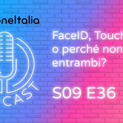 FaceID, TouchID o perché non entrambi? – iPhoneItalia Podcast S09E36