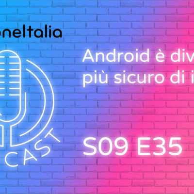 Android è diventato più sicuro di iOS? – iPhoneItalia Podcast S09E35