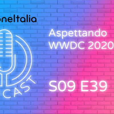Aspettando WWDC 2020 – iPhoneItalia Podcast S09E39