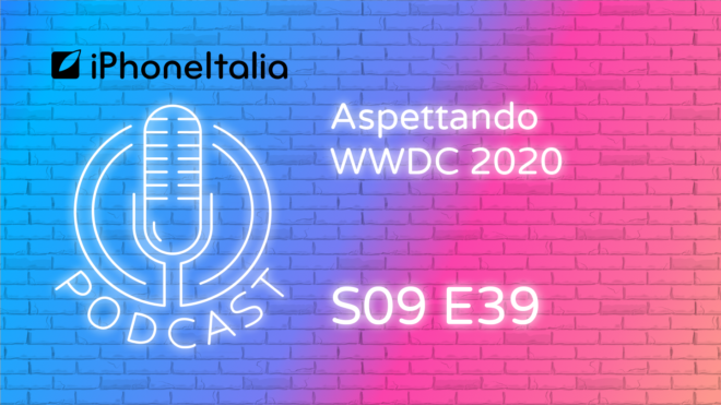 Aspettando WWDC 2020 – iPhoneItalia Podcast S09E39