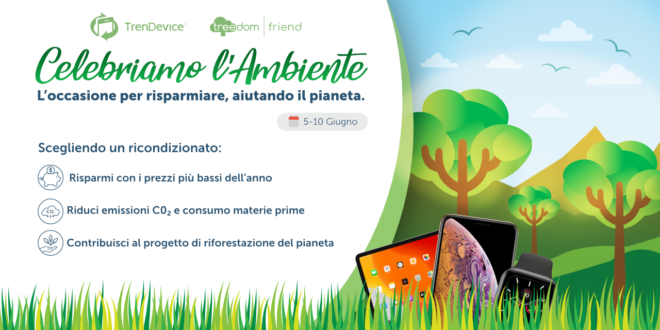 TrenDevice celebra l’ambiente: con i prezzi più bassi dell’anno avete l’occasione per risparmiare, aiutando il pianeta