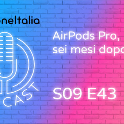 AirPods Pro, sei mesi dopo – iPhoneItalia Podcast S09E43