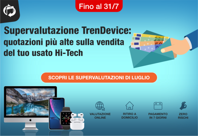 Più valore al vostro usato Hi-Tech: con la Supervalutazione TrenDevice incassate di più, solo fino al 31/7
