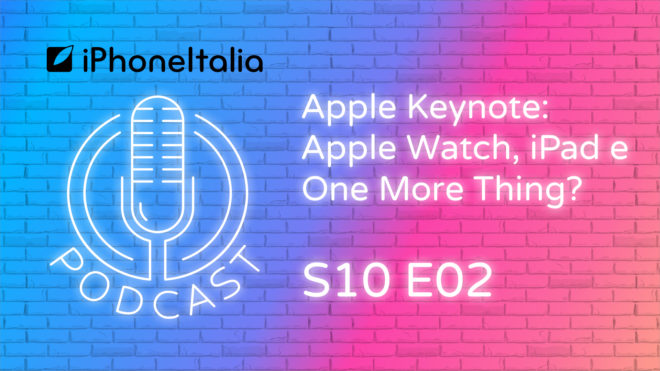 Apple Keynote: Apple Watch, iPad e One More Thing? – iPhoneItalia Podcast S10E02