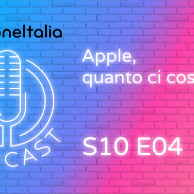 Apple, quanto ci costi! – iPhoneItalia Podcast S10E04
