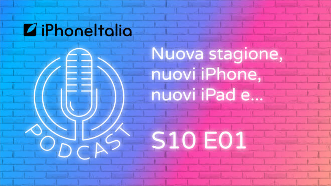 Nuova stagione, nuovi iPhone, nuovi iPad e… – iPhoneItalia Podcast S10E01