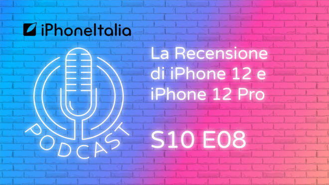 La Podrecensione di iPhone 12 e iPhone 12 Pro – iPhoneItalia Podcast S10E08