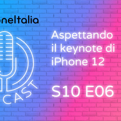 Aspettando il keynote di iPhone 12 – iPhoneItalia Podcast S10E06