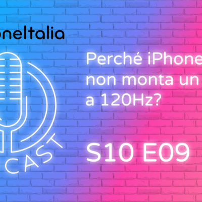 Perché iPhone 12 Pro non monta un display a 120Hz? – iPhoneItalia Podcast S10E09