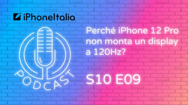 Perché iPhone 12 Pro non monta un display a 120Hz? – iPhoneItalia Podcast S10E09