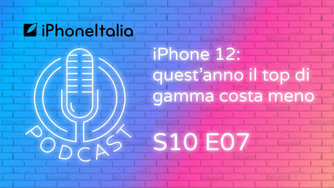 iPhone 12: quest’anno il top di gamma costa meno – iPhoneItalia Podcast S10E07