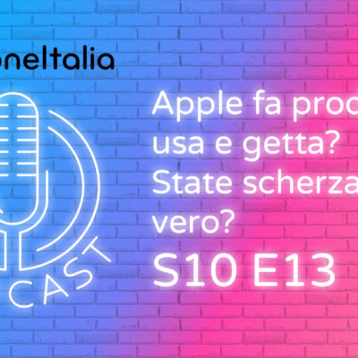 Apple fa prodotti usa e getta? State scherzando, vero? – iPhoneItalia Podcast S10E13