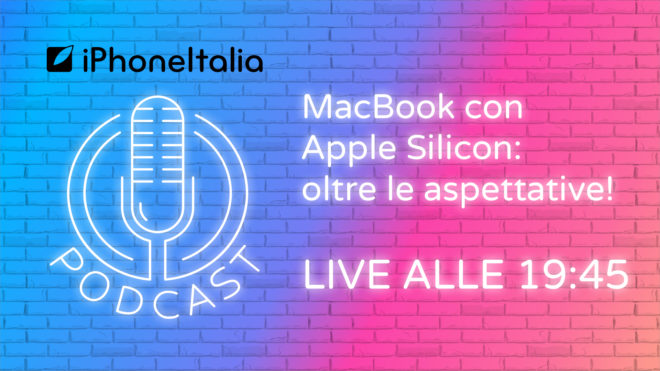 MacBook con Apple Silicon: oltre le aspettative! – iPhoneItalia Podcast LIVE NOW