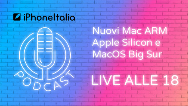Nuovi Mac ARM Apple Silicon e MacOS Big Sur – iPhoneItalia Podcast