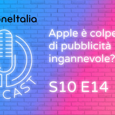 Apple è colpevole di pubblicità ingannevole? – iPhoneItalia Podcast S10E14