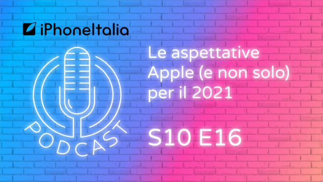 Le aspettative Apple (e non solo) per il 2021 – iPhoneItalia Podcast S10E16