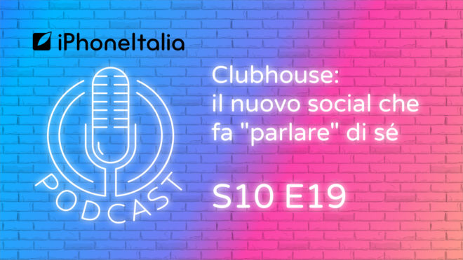 Clubhouse: il nuovo social che fa “parlare” di sé – iPhoneItalia Podcast S10E19