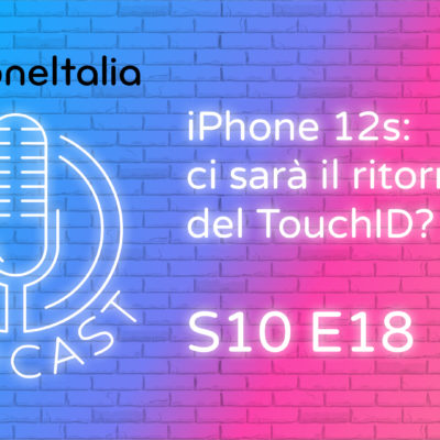 iPhone 12s: ci sarà il ritorno del TouchID? – iPhoneItalia Podcast S10E18