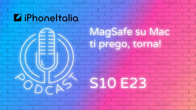 MagSafe su Mac, ti prego torna – iPhoneItalia Podcast S10E23