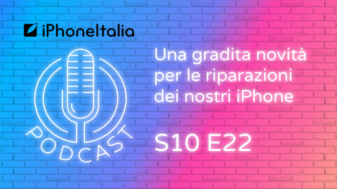 Una gradita novità per le riparazioni dei nostri iPhone – iPhoneItalia Podcast S10E22