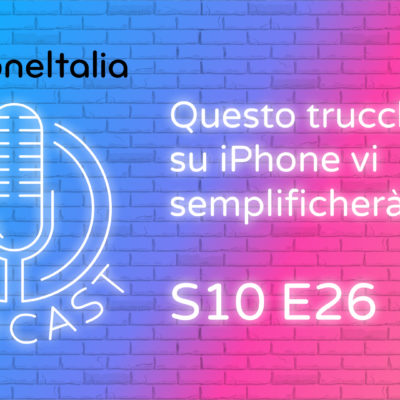 Questo trucchetto su iPhone vi semplificherà la vita – iPhoneItalia Podcast S10E26