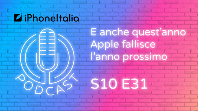 E anche quest’anno Apple fallisce l’anno prossimo – iPhoneItalia Podcast S10E31