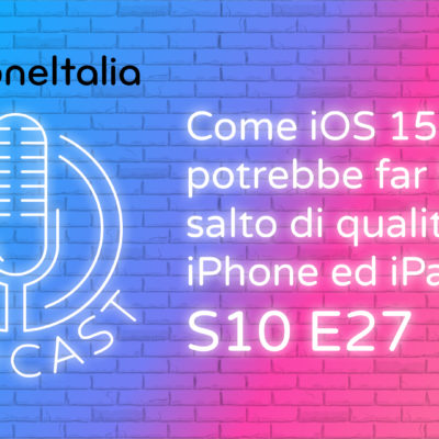 Come iOS 15 potrebbe far fare il salto di qualità ad iPhone ed iPad – iPhoneItalia Podcast S10E27