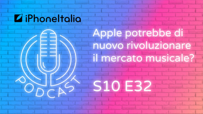Apple potrebbe di nuovo rivoluzionare il mercato musicale? – iPhoneItalia Podcast S10E32