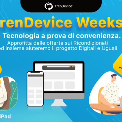 TrenDevice Weeks: la tecnologia a prova di convenienza. Offerte speciali su tutti i Ricondizionati per sostenere l’inclusione digitale
