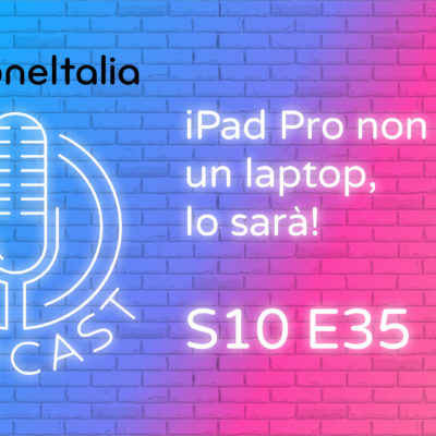 iPad Pro non è un laptop, lo sarà – iPhoneItalia Podcast S10E35