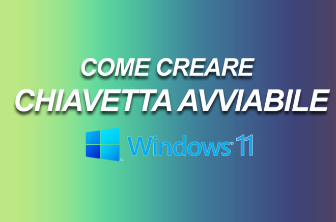 Come creare una chiavetta avviabile per installare Windows 11