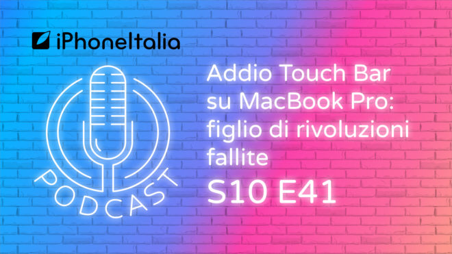 Addio Touch Bar su MacBook Pro: figlio di rivoluzioni fallite – iPhoneItalia Podcast S10E41