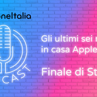 Gli ultimi sei mesi in casa Apple – iPhoneItalia Podcast – Finale di Stagione