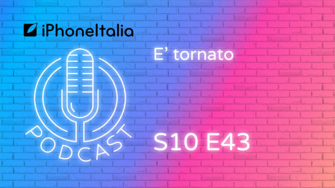 È tornato – iPhoneItalia Podcast S10E43