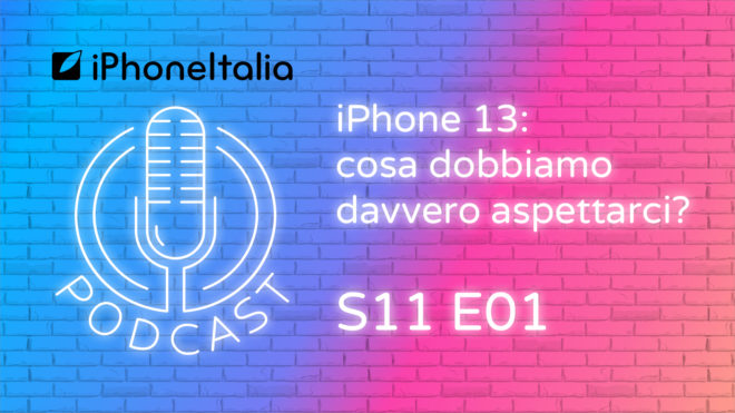 iPhone 13: cosa dobbiamo davvero aspettarci? – iPhoneItalia Podcast S11 E01