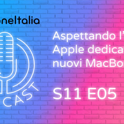 Aspettando l’evento Apple dedicato ai nuovi MacBook Pro – iPhoneItalia Podcast S11 E05