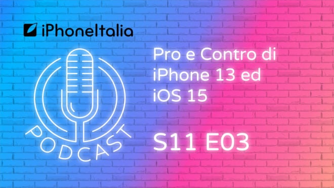 Pro e Contro di iPhone 13 ed iOS 15 – iPhoneItalia Podcast S11 E03